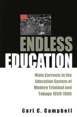 Endless Education: Main Currents in the Education System of Modern Trinidad and Tobago 1939-1986 - cover