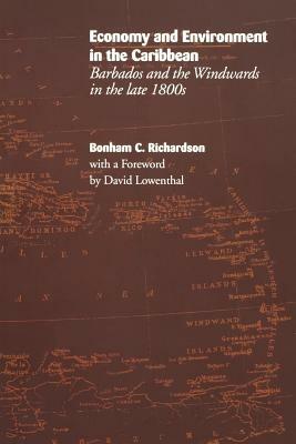 Economy and Environment in the Caribbean: Barbados and the Windwards in the Late 1800s - Bonham C. Richardson - cover