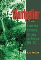 Montpelier, Jamaica: A Plantation Community in Slavery and Freedom 1739-1912 - B.W. Higman - cover