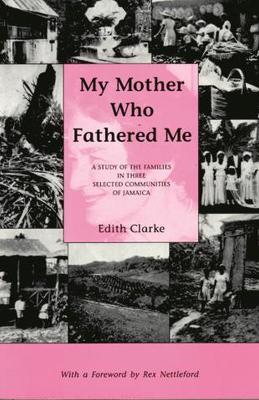 My Mother Who Fathered ME: A Study of the Families in Three Selected Communities of Jamaica - cover