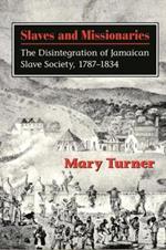 Slaves and Missionaries: The Disintegration of Jamaican Slave Society, 1787-1834