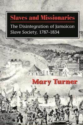 Slaves and Missionaries: The Disintegration of Jamaican Slave Society, 1787-1834 - cover