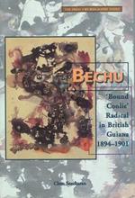 Bechu: Bound Coolie Radical in British Guiana 1894-1901