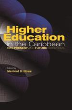 Higher Education in the Caribbean: Past, Present and Future Directions