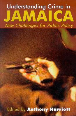 Understanding Crime in Jamaica: New Challenges for Public Policy - cover