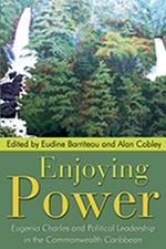 Enjoying Power: Eugenia Charles and Political Leadership in the Commonwealth Caribbean