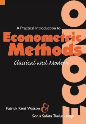 A Practical Introduction to Econometric Methods: Classical and Modern - Patrick K. Watson,Sonja S. Teelucksingh - cover