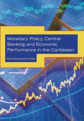 Monetary Policy, Central Banking and Economic Performance in the Caribbean - Serick Boyd,Ron Smith - cover