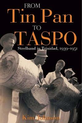 From Tin Pan to Taspo: Steelband in Trinidad, 1939-1951 - Kim Johnson - cover