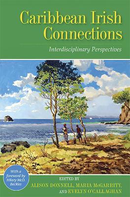 Caribbean Irish Connections: Interdisciplinary Perspectives - cover