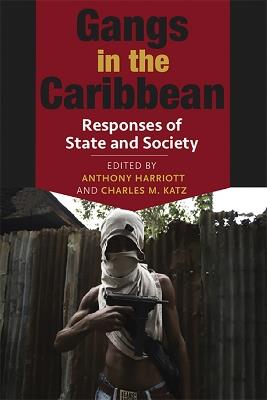 Gangs in the Caribbean: Responses of State and Society - cover