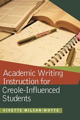 Academic Writing Instruction for Creole-Influenced Students - Vivette Milson-Whyte - cover
