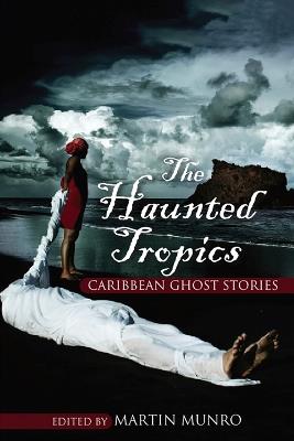 The Haunted Tropics: Caribbean Ghost Stories - cover