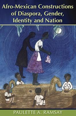 Afro-Mexican Constructions of Diaspora, Gender, Identity and Nation - Paulette A. Ramsay - cover