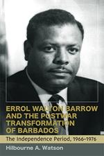 Errol Walton Barrow and the Postwar Transformation of Barbados, Volume II: The Independence Period, 1966-1974