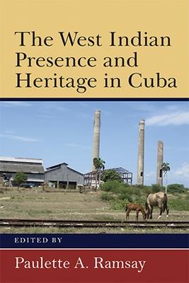 The West Indian Presence and Heritage in Cuba - Paulette A. Ramsay - cover