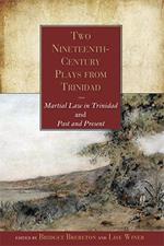 Two Nineteenth-Century Plays from Trinidad: Martial Law in Trinidad and Past and Present