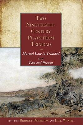 Two Nineteenth-Century Plays from Trinidad: Martial Law in Trinidad and Past and Present - cover