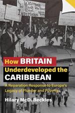 How Britain Underdeveloped the Caribbean: A Reparation Response to Europe's Legacy of Plunder and Poverty