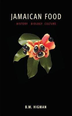 Jamaican Food: History, Biology, Culture - B.W. Higman - cover