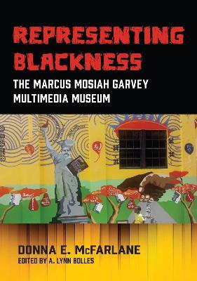 Representing Blackness: The Marcus Mosiah Garvey Multimedia Museum - Donna E. McFarlane - cover