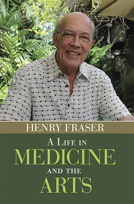 A Life in Medicine and the Arts - Henry Fraser - cover