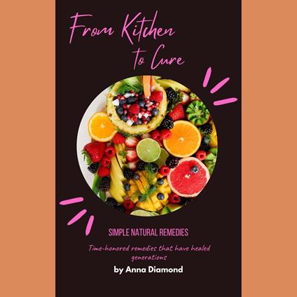From Kitchen to Cure Simple Natural Remedies