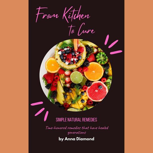 From Kitchen to Cure Simple Natural Remedies