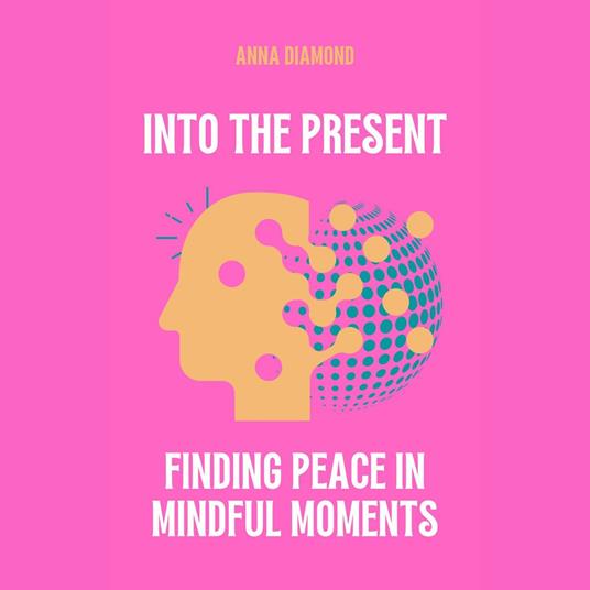 Into the Present Finding Peace in Mindful Moments
