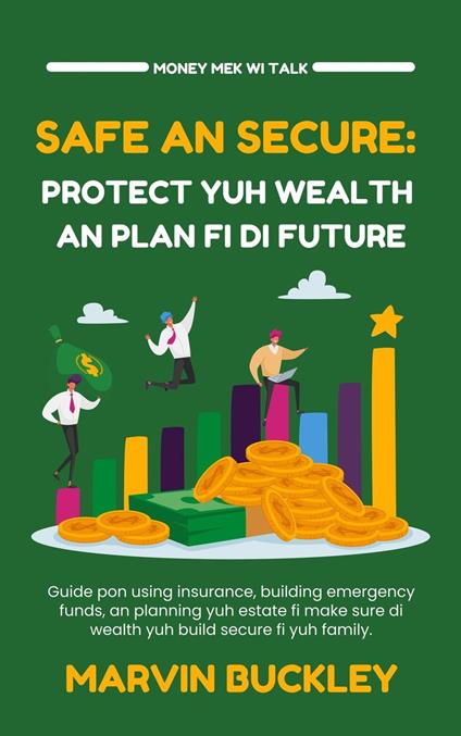 Safe an Secure: Protect Yuh Wealth an Plan Fi Di Future