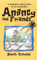 Anancy And Friends: A Grandmother's Anancy Stories for her Grandchildren