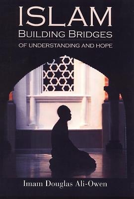 Islam: Building Bridges Of Understanding And Hope - Imam Douglas Ali-Owen - cover