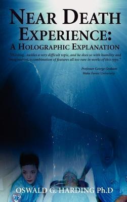Near Death Experience: A Holographic Explanation - Oswald G Harding Ph D - cover