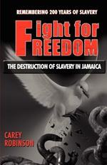 Fight For Freedom: THE DESTRUCTION OF SLAVERY IN JAMAICA