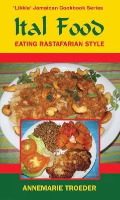 Ital Food: Eating Rastafarian Style - Annemarie Troeder - cover