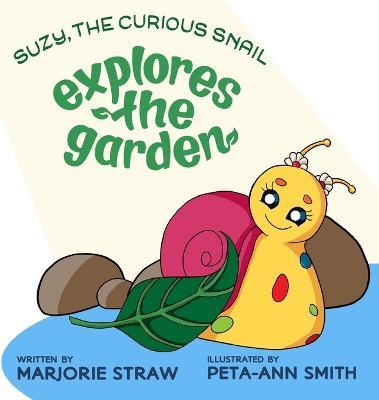 SUZY THE CURIOUS SNAIL - Explores the Garden - Marjorie Straw - cover