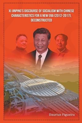 Xi Jinping's Discourse of Socialism with Chinese Characteristics for a New Era (2012-2017), Deconstructed - Daurius Figueira - cover