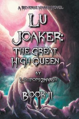 Lu Joaker: The Great High Queen - Lolipops2marsh - cover