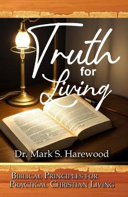 Truth For Living: Biblical Principles For Christian Living - Mark S Harewood - cover
