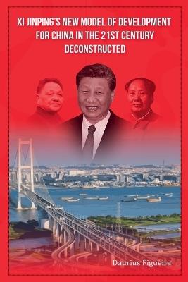 Xi Jinping's New Model of Development for China in the 21st Century Deconstructed - Daurius Figueira - cover
