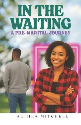 In the Waiting: A Pre-Marital Journey - Althea Mitchell - cover