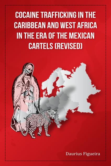 Cocaine Trafficking in the Caribbean and West Africa in the era of the Mexican Cartels (Revised)