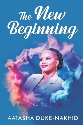 The New Beginning - Aatasha Duke-Nahkid - cover
