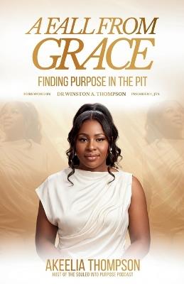 A Fall from Grace: Finding Purpose in the Pit - Akeelia Thompson - cover