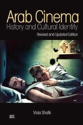 Arab Cinema: History and Cultural Identity - Viola Shafik - cover