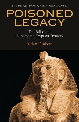 Poisoned Legacy: The Fall of the Nineteenth Egyptian Dynasty - Aidan Dodson - cover