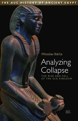 Analyzing Collapse: The Rise and Fall of the Old Kingdom - Miroslav Barta - cover