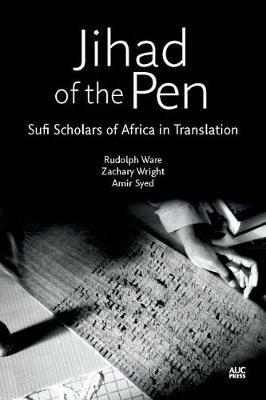 Jihad of the Pen: Sufi Scholars of Africa in Translation - Rudolph Ware - cover