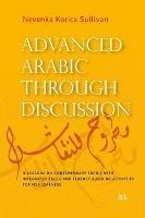 Advanced Arabic Through Discussion: 16 Debate-Centered Lessons and Exercises for MSA Students - Nevenka Korica Sullivan - cover