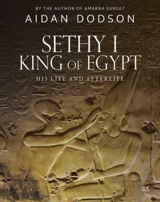 Sethy I, King of Egypt: His Life and Afterlife - Aidan Dodson - cover